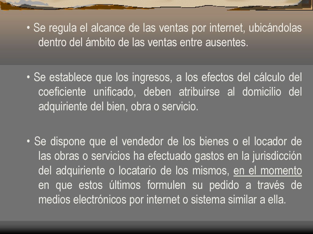 • Se regula el alcance de las ventas por internet, ubicándolas dentro del ámbito de las ventas entre ausentes.