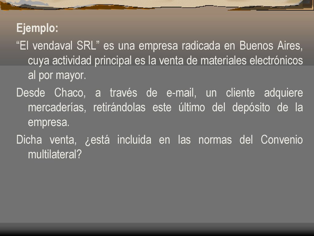 Ejemplo: El vendaval SRL es una empresa radicada en Buenos Aires, cuya actividad principal es la venta de materiales electrónicos al por mayor.