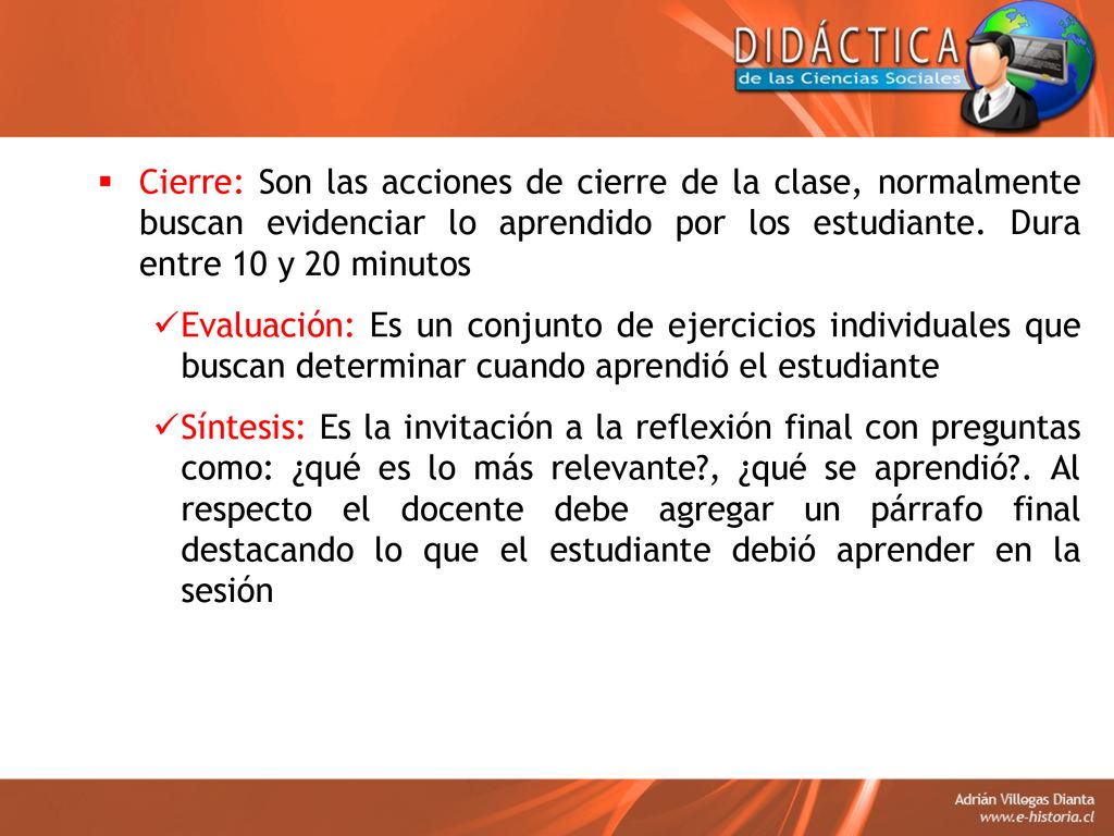 Cierre: Son las acciones de cierre de la clase, normalmente buscan evidenciar lo aprendido por los estudiante. Dura entre 10 y 20 minutos