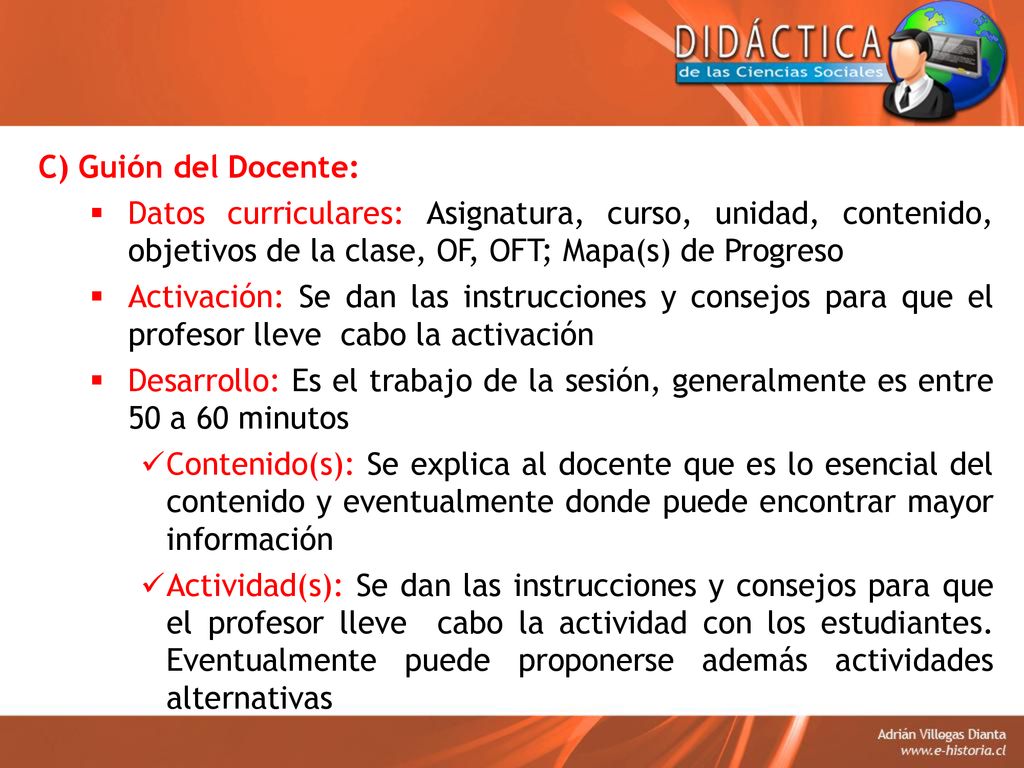 C) Guión del Docente: Datos curriculares: Asignatura, curso, unidad, contenido, objetivos de la clase, OF, OFT; Mapa(s) de Progreso.