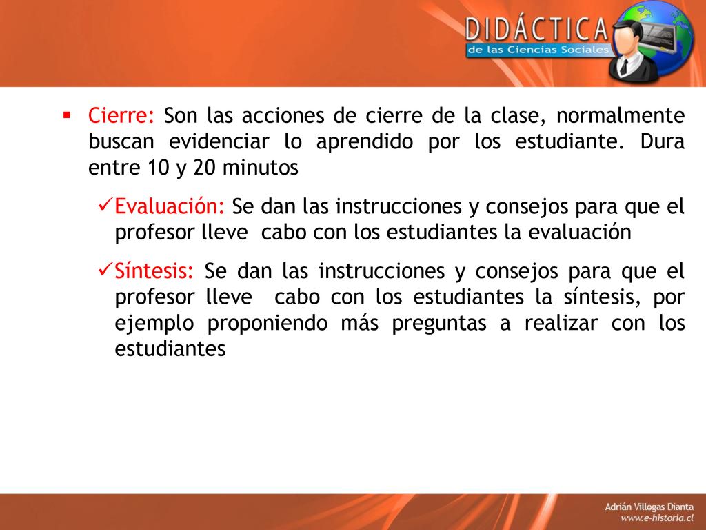 Cierre: Son las acciones de cierre de la clase, normalmente buscan evidenciar lo aprendido por los estudiante. Dura entre 10 y 20 minutos