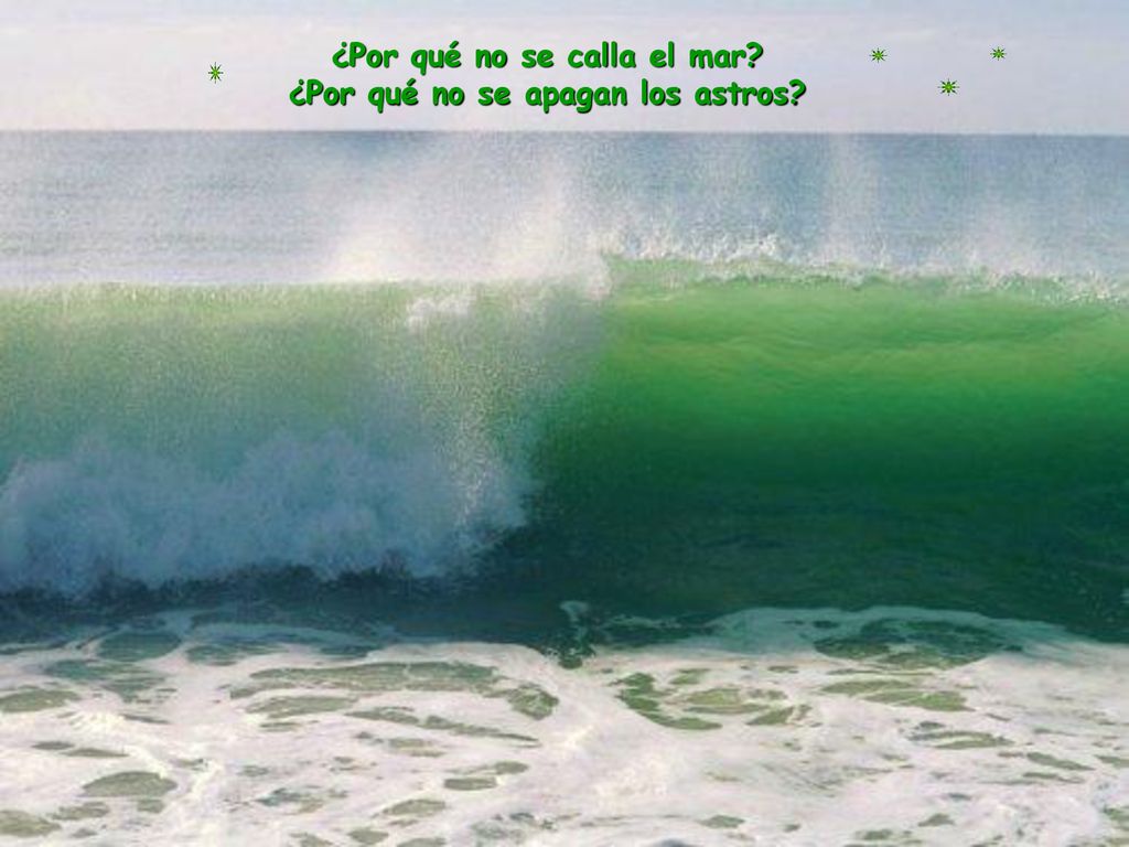 ¿Por qué no se calla el mar ¿Por qué no se apagan los astros