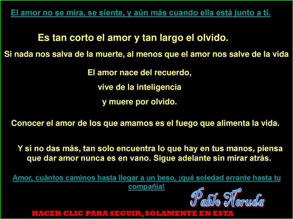 Pablo Neruda Es tan corto el amor y tan largo el olvido.