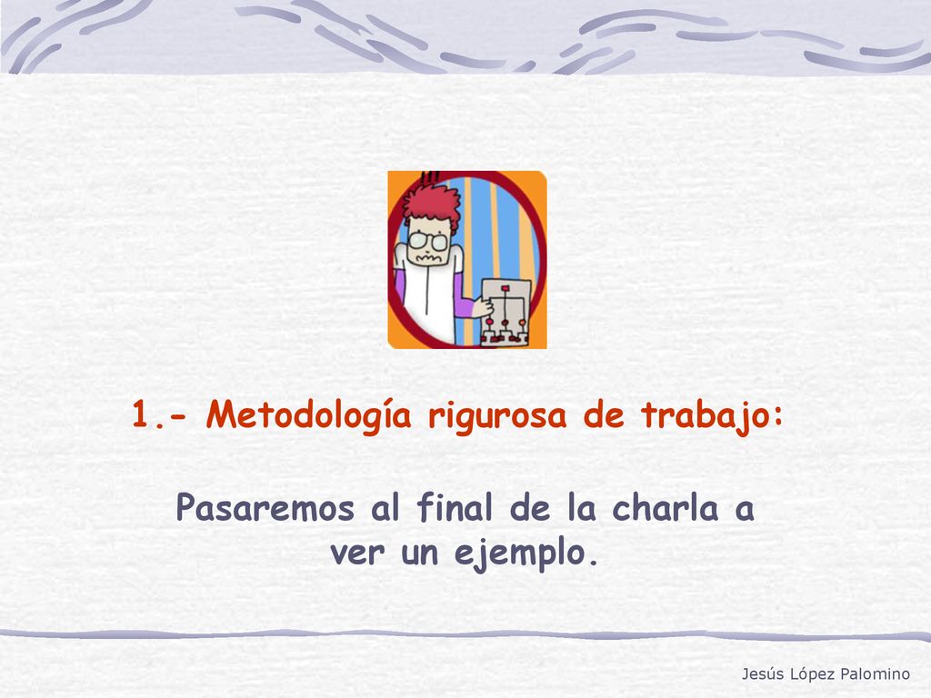 Pasaremos al final de la charla a ver un ejemplo.