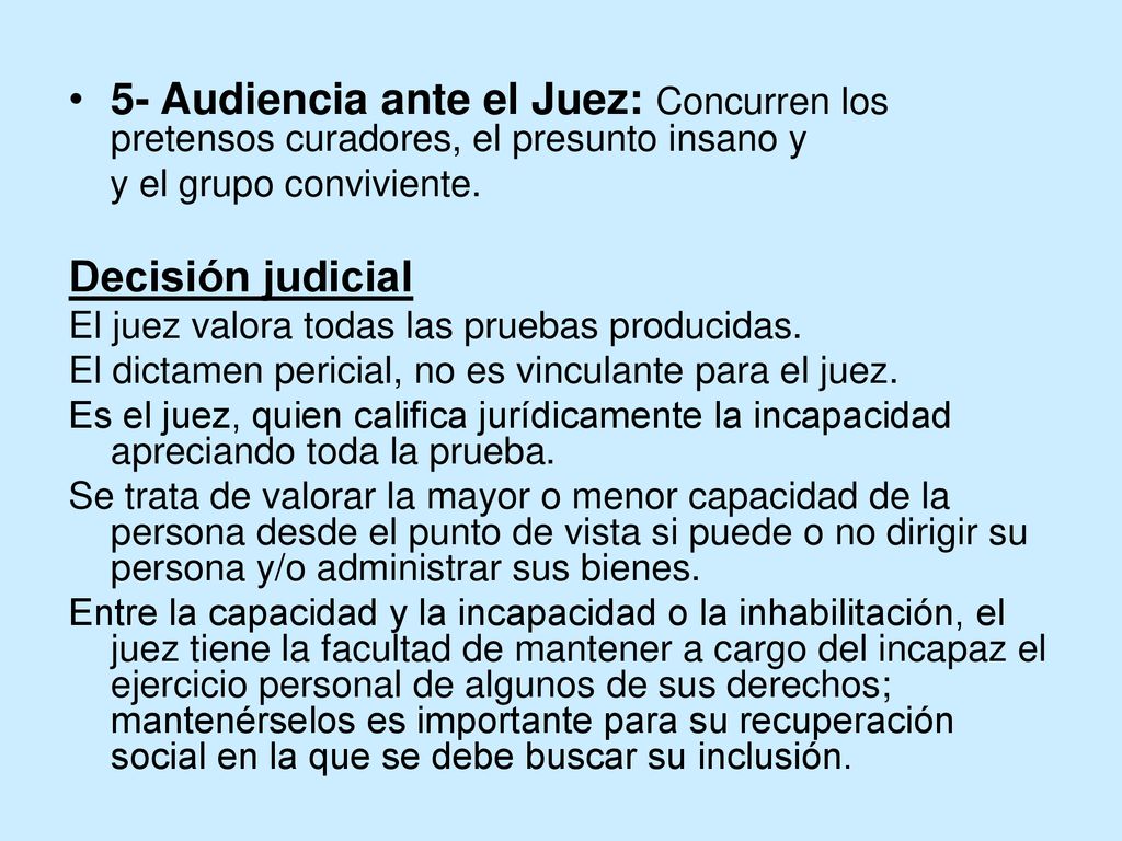 5- Audiencia ante el Juez: Concurren los pretensos curadores, el presunto insano y