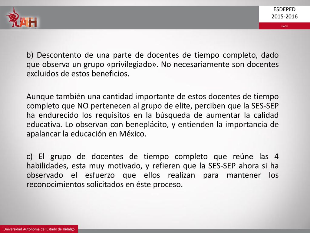 b) Descontento de una parte de docentes de tiempo completo, dado que observa un grupo «privilegiado». No necesariamente son docentes excluidos de estos beneficios.