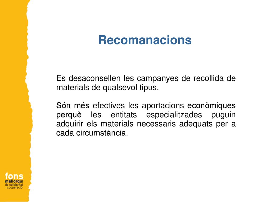 Recomanacions Es desaconsellen les campanyes de recollida de materials de qualsevol tipus.