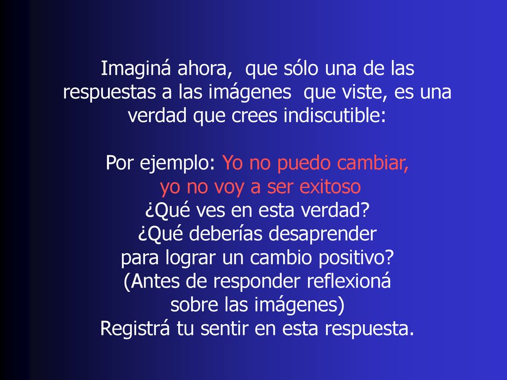 Por ejemplo: Yo no puedo cambiar, yo no voy a ser exitoso