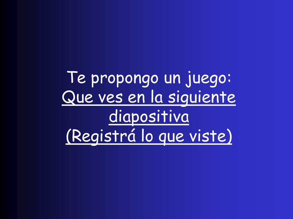 Que ves en la siguiente diapositiva (Registrá lo que viste)
