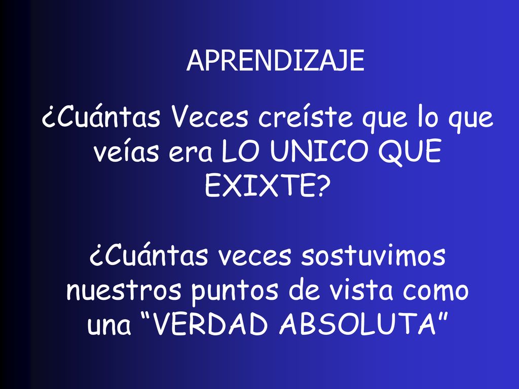¿Cuántas Veces creíste que lo que veías era LO UNICO QUE EXIXTE