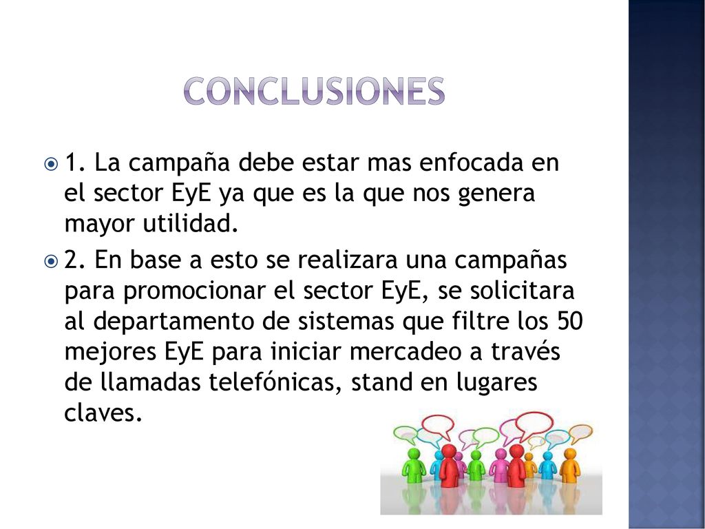 conclusiones 1. La campaña debe estar mas enfocada en el sector EyE ya que es la que nos genera mayor utilidad.