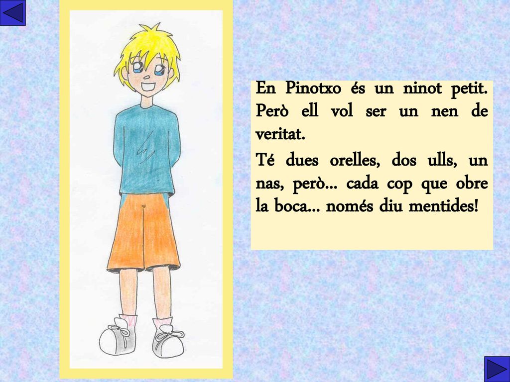 En Pinotxo és un ninot petit. Però ell vol ser un nen de veritat.