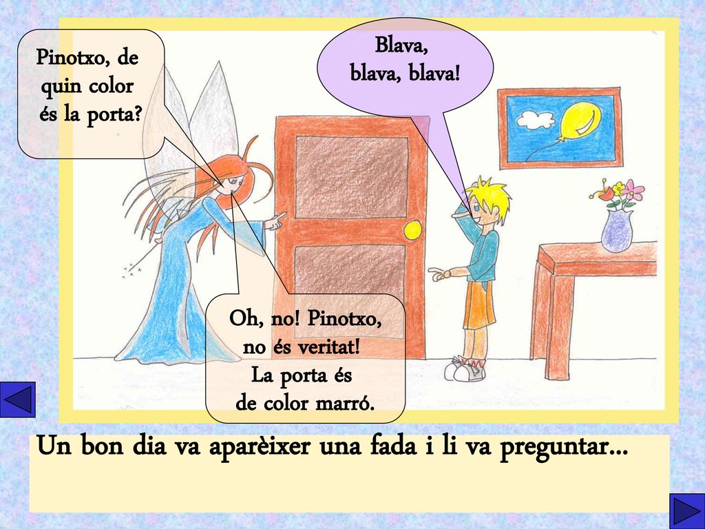 Un bon dia va aparèixer una fada i li va preguntar...