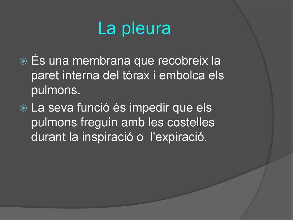 La pleura És una membrana que recobreix la paret interna del tòrax i embolca els pulmons.