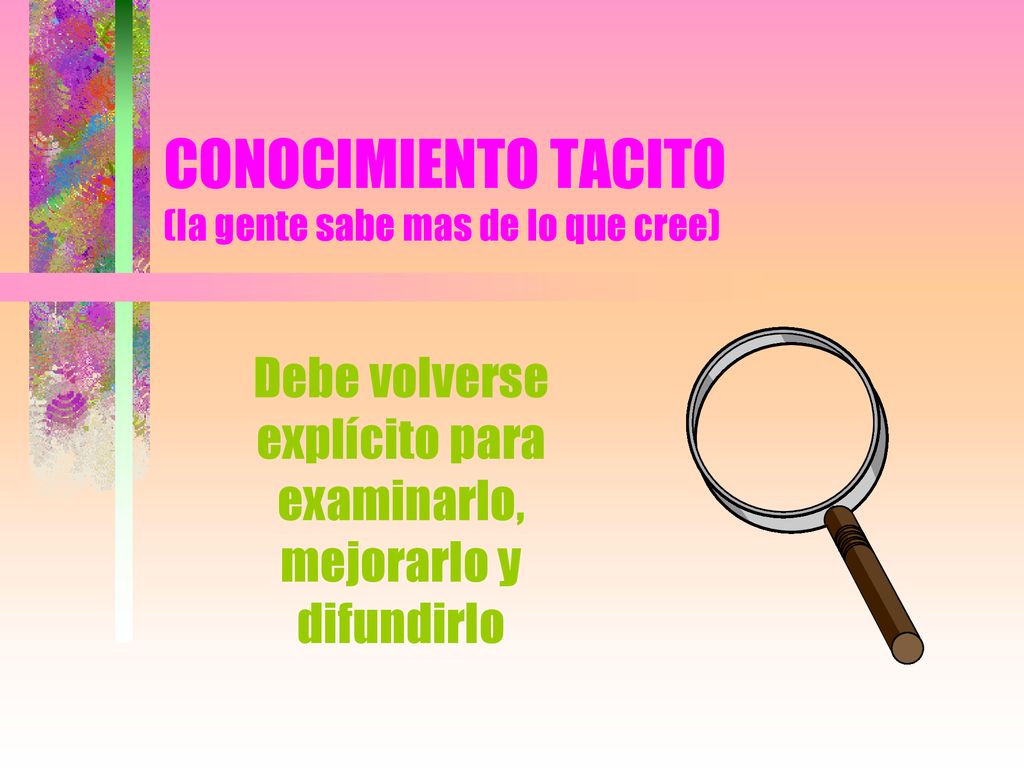 CONOCIMIENTO TACITO (la gente sabe mas de lo que cree)