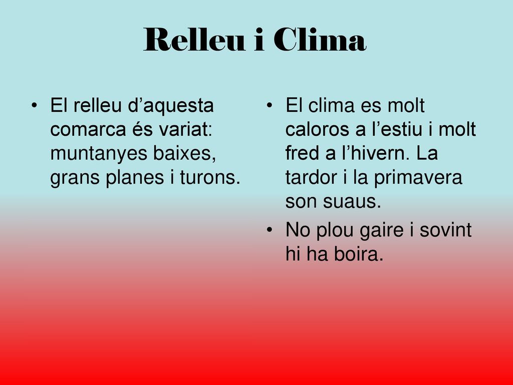 Relleu i Clima El relleu d’aquesta comarca és variat: muntanyes baixes, grans planes i turons.