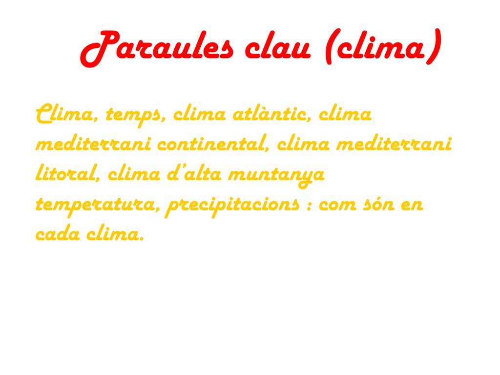 Paraules clau (clima) Clima, temps, clima atlàntic, clima mediterrani continental, clima mediterrani litoral, clima d’alta muntanya.