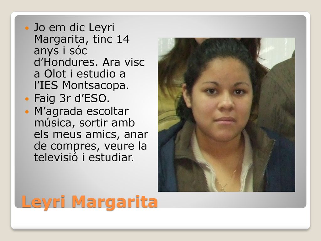 Jo em dic Leyri Margarita, tinc 14 anys i sóc d’Hondures