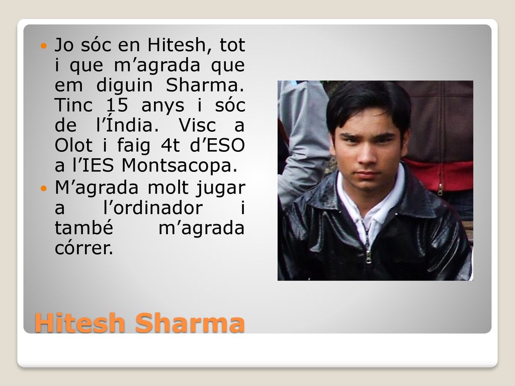 Jo sóc en Hitesh, tot i que m’agrada que em diguin Sharma