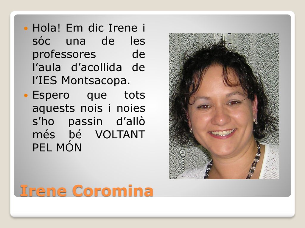 Hola! Em dic Irene i sóc una de les professores de l’aula d’acollida de l’IES Montsacopa.