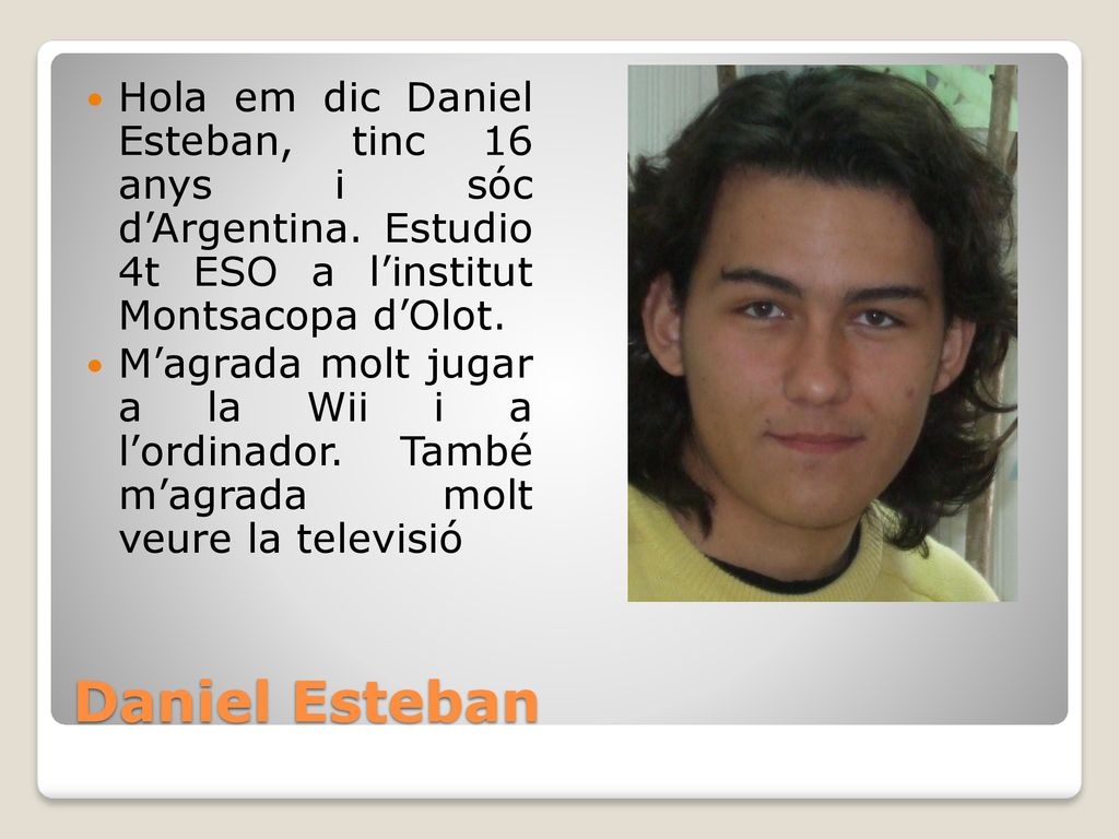 Hola em dic Daniel Esteban, tinc 16 anys i sóc d’Argentina