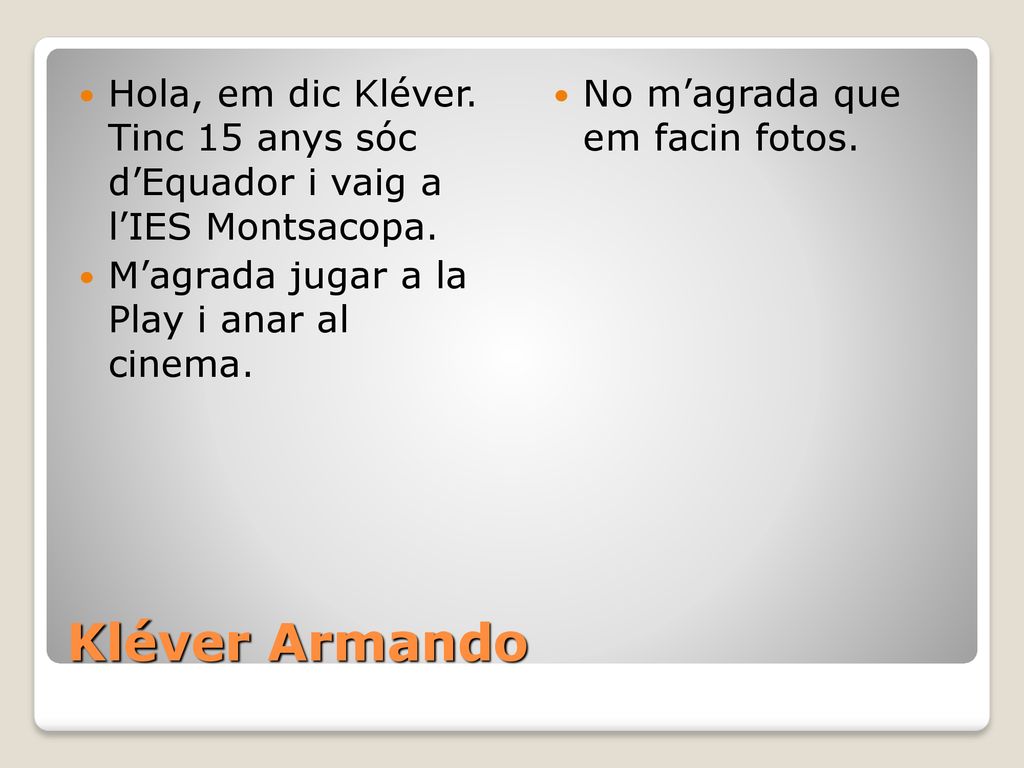 Hola, em dic Kléver. Tinc 15 anys sóc d’Equador i vaig a l’IES Montsacopa.