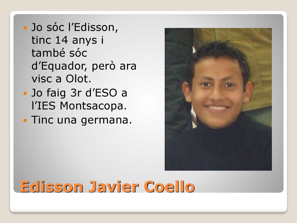 Jo sóc l’Edisson, tinc 14 anys i també sóc d’Equador, però ara visc a Olot.