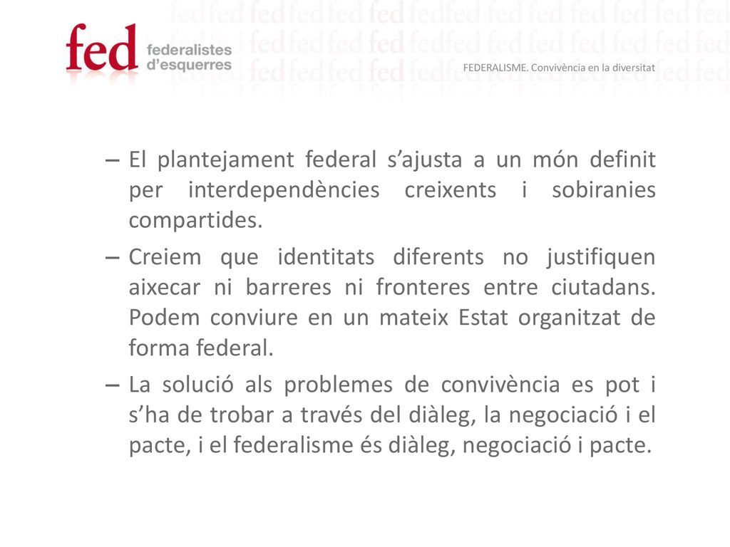 El plantejament federal s’ajusta a un món definit per interdependències creixents i sobiranies compartides.