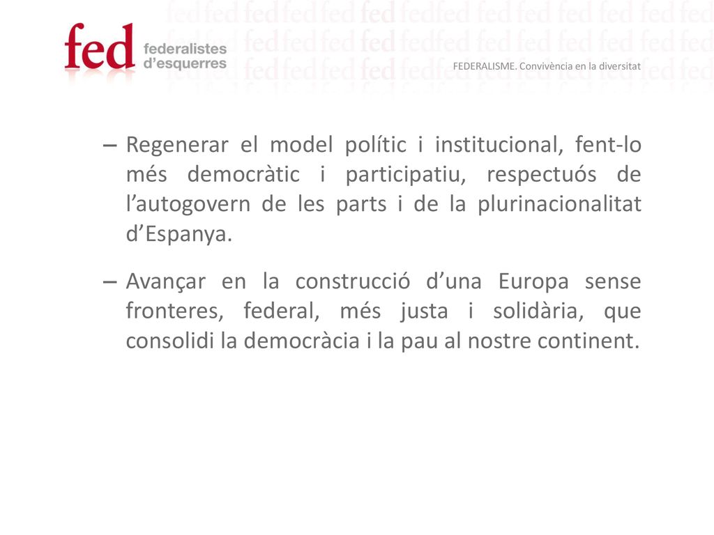 Regenerar el model polític i institucional, fent-lo més democràtic i participatiu, respectuós de l’autogovern de les parts i de la plurinacionalitat d’Espanya.