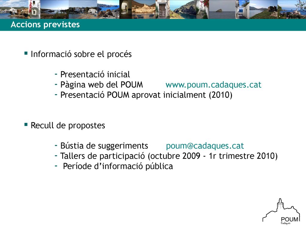 Accions previstes Informació sobre el procés. Presentació inicial. Pàgina web del POUM