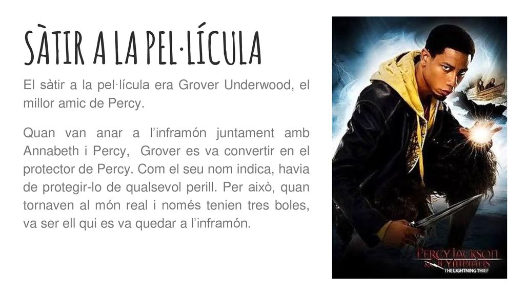 SÀTIR A LA PEL·LÍCULA El sàtir a la pel·lícula era Grover Underwood, el millor amic de Percy.