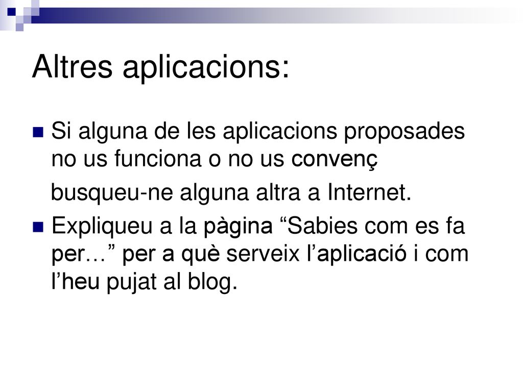 Altres aplicacions: Si alguna de les aplicacions proposades no us funciona o no us convenç. busqueu-ne alguna altra a Internet.