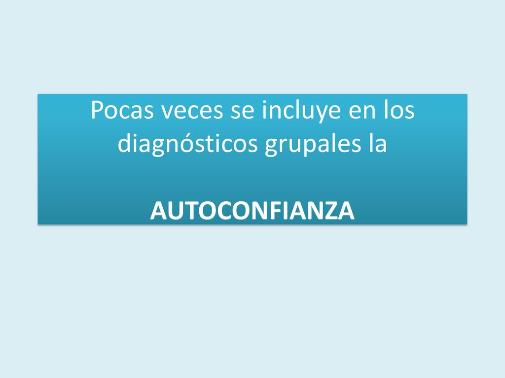 Pocas veces se incluye en los diagnósticos grupales la AUTOCONFIANZA