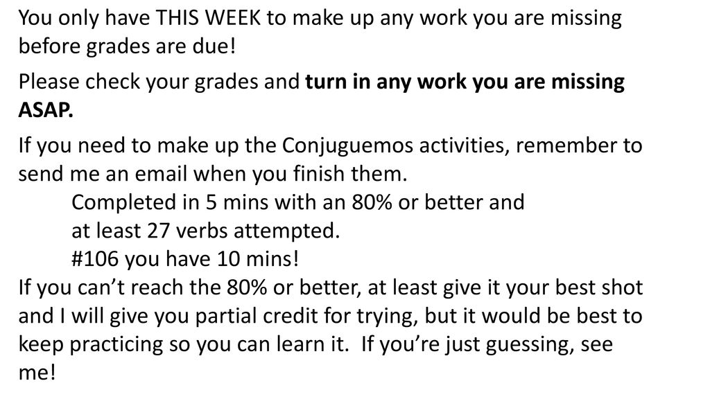 You only have THIS WEEK to make up any work you are missing before grades are due!