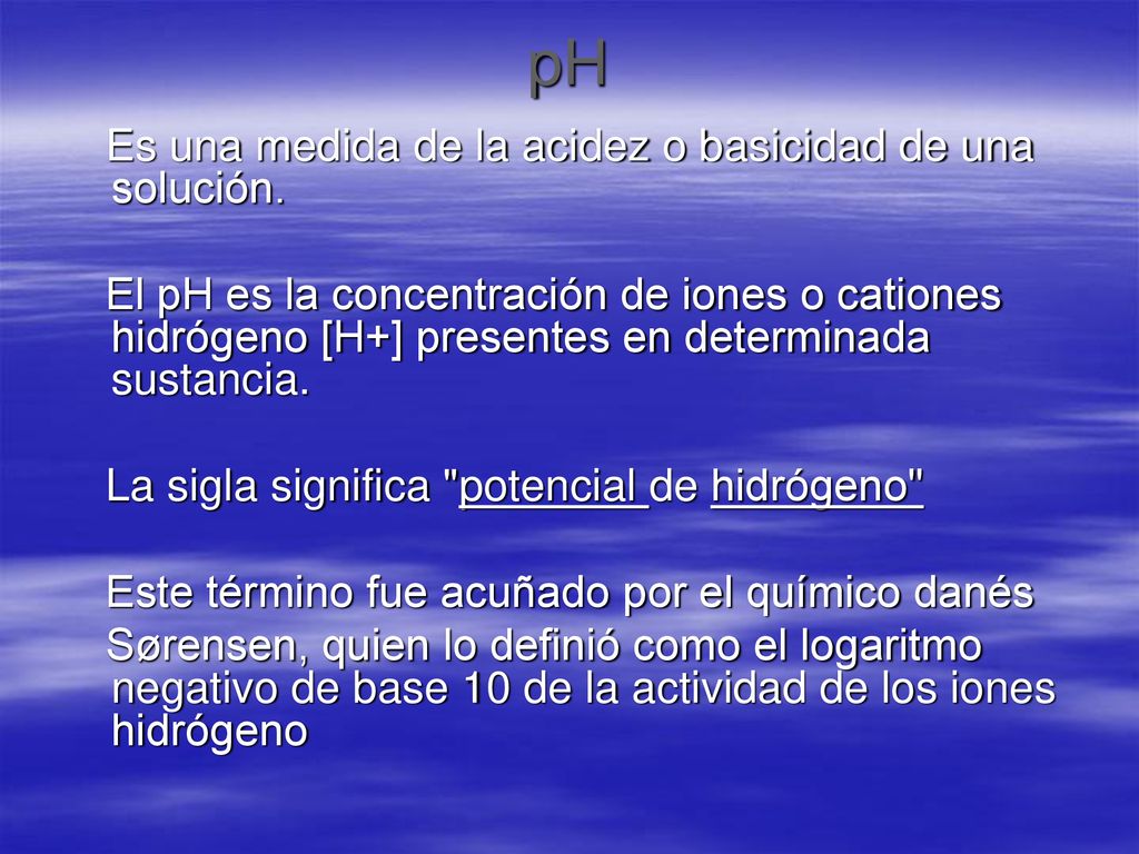 pH Es una medida de la acidez o basicidad de una solución.