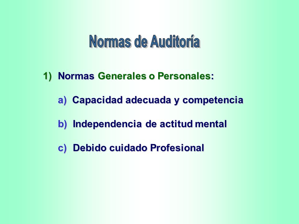 Normas de Auditoría 1) Normas Generales o Personales: