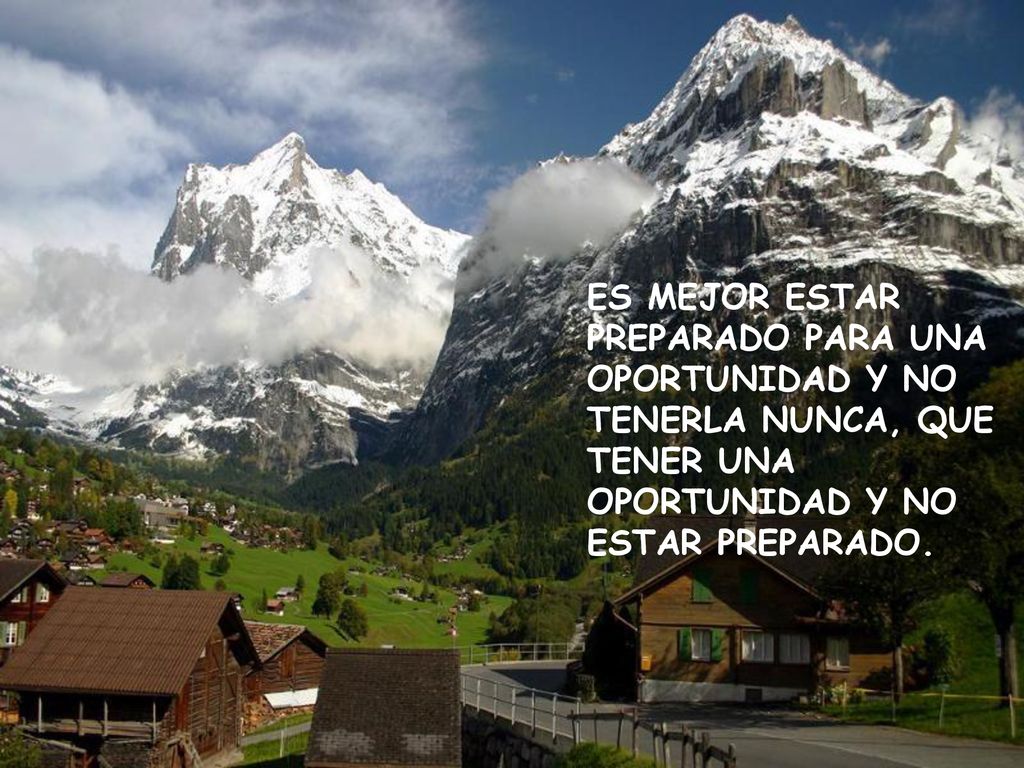 ES MEJOR ESTAR PREPARADO PARA UNA OPORTUNIDAD Y NO TENERLA NUNCA, QUE TENER UNA OPORTUNIDAD Y NO ESTAR PREPARADO.