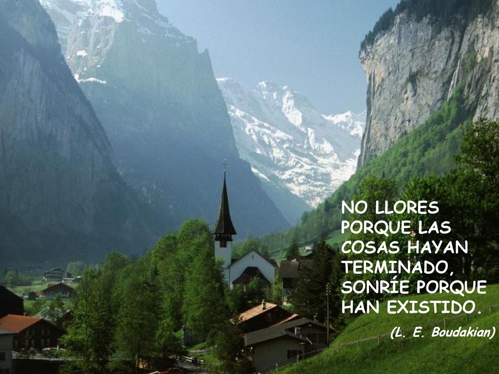 NO LLORES PORQUE LAS COSAS HAYAN TERMINADO, SONRÍE PORQUE HAN EXISTIDO.