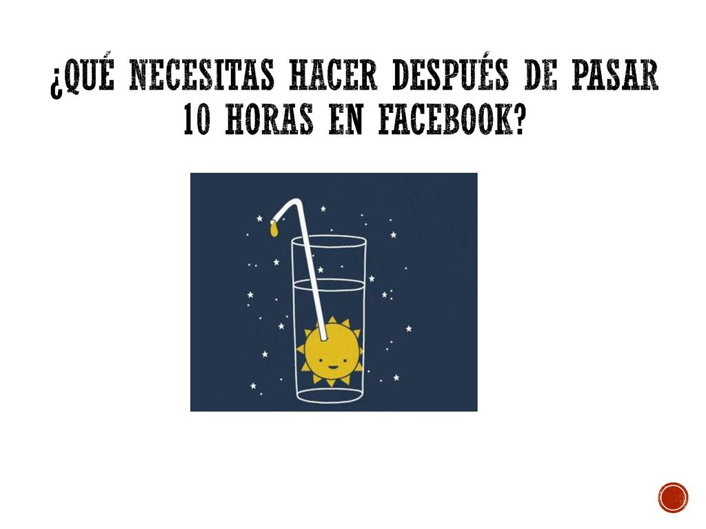 ¿quÉ necesitas hacer despuÉs de pasar 10 horas en facebook