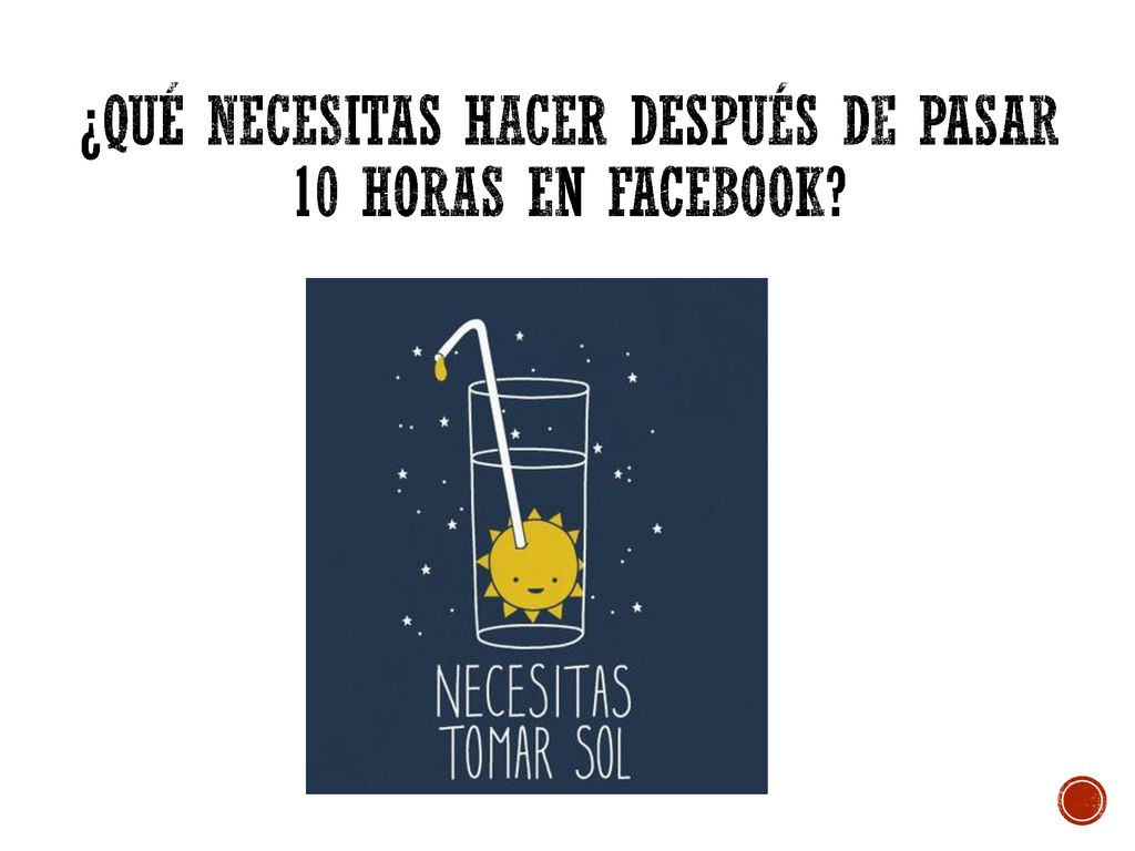 ¿quÉ necesitas hacer despuÉs de pasar 10 horas en facebook