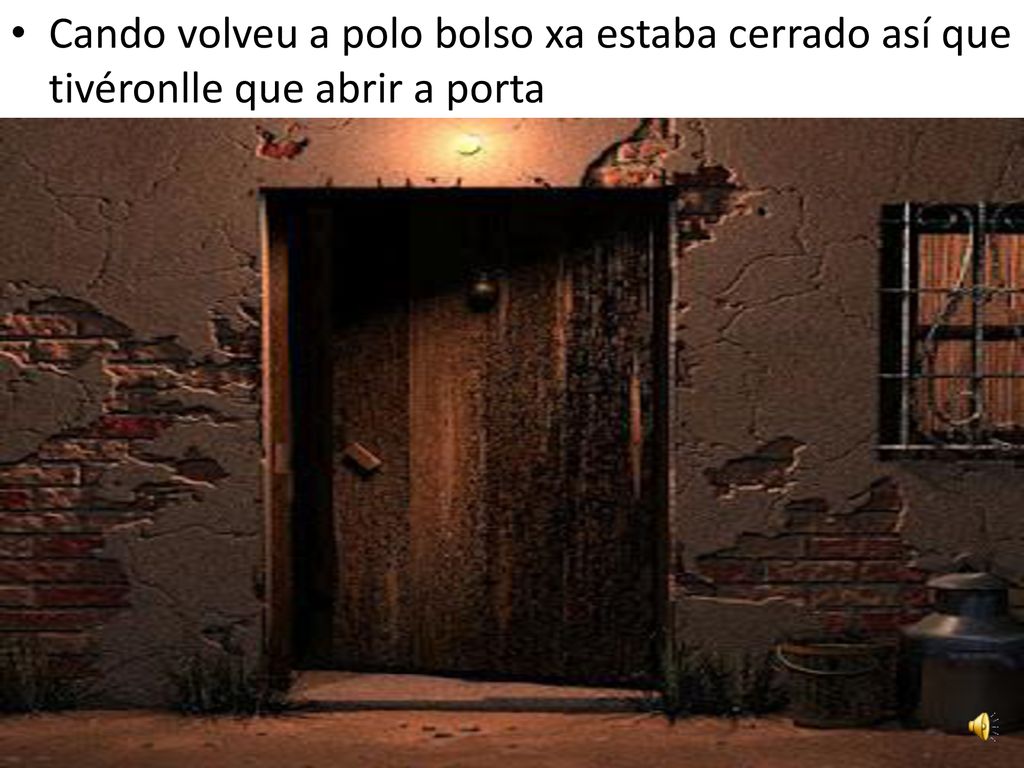 Cando volveu a polo bolso xa estaba cerrado así que tivéronlle que abrir a porta