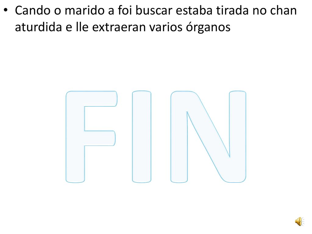 Cando o marido a foi buscar estaba tirada no chan aturdida e lle extraeran varios órganos