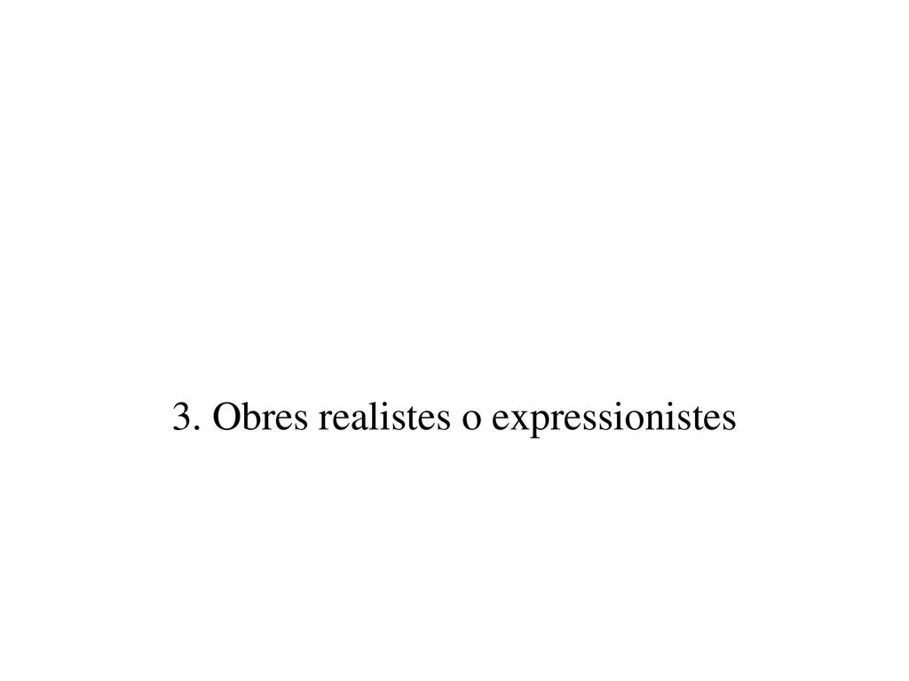 3. Obres realistes o expressionistes