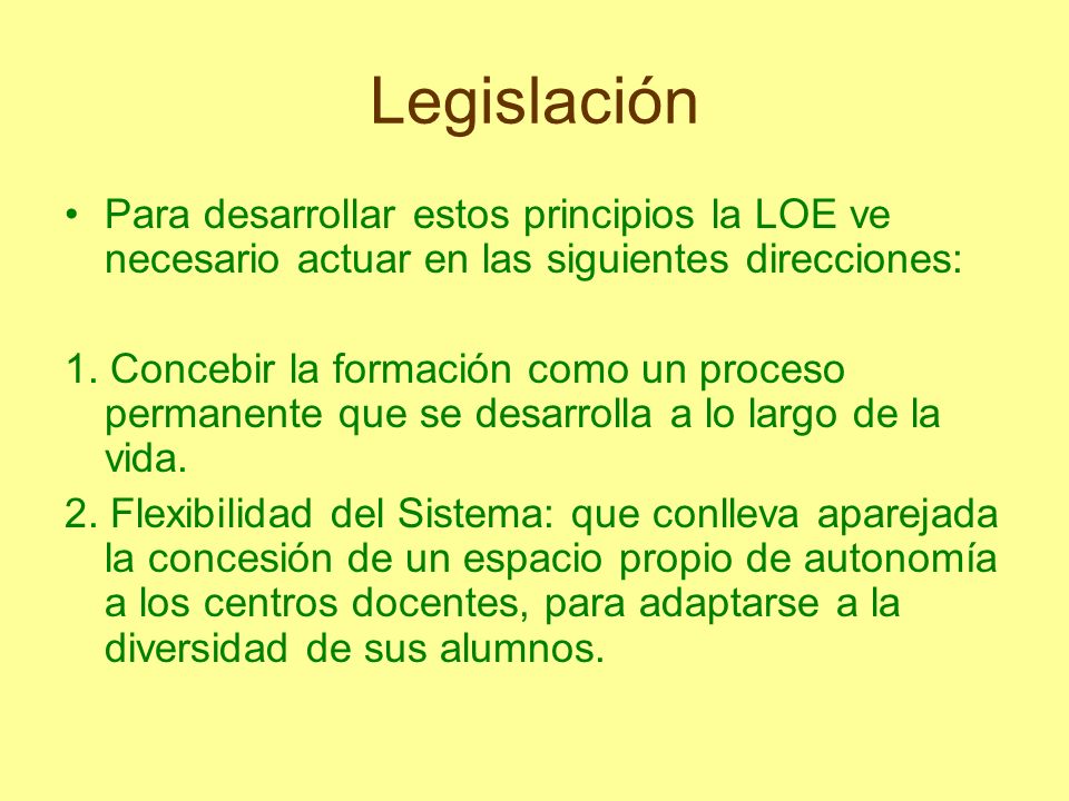 Legislación Para desarrollar estos principios la LOE ve necesario actuar en las siguientes direcciones: