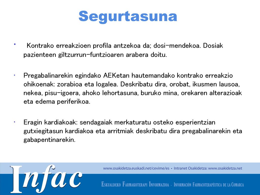 Segurtasuna Kontrako erreakzioen profila antzekoa da; dosi-mendekoa. Dosiak pazienteen giltzurrun-funtzioaren arabera doitu.