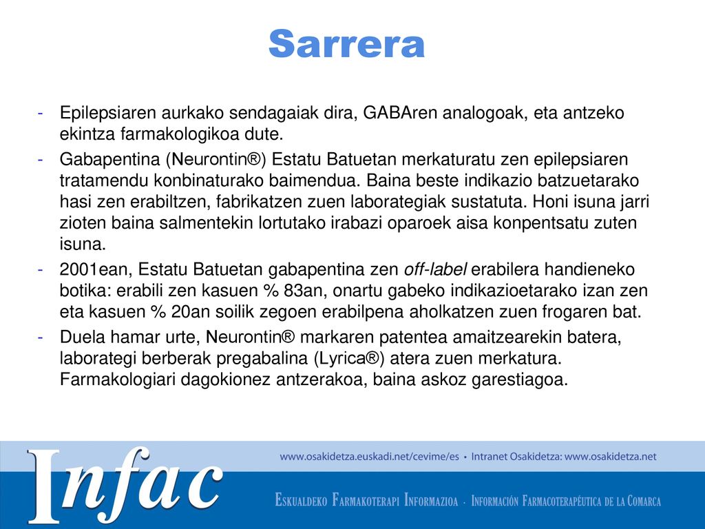 Sarrera Epilepsiaren aurkako sendagaiak dira, GABAren analogoak, eta antzeko ekintza farmakologikoa dute.