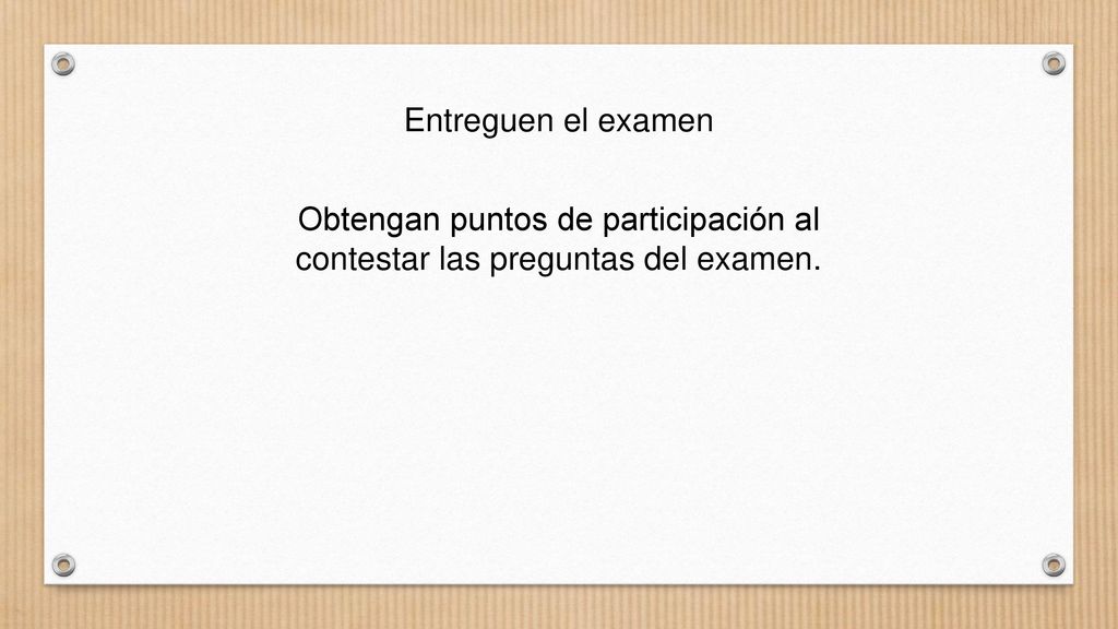 Entreguen el examen Obtengan puntos de participación al contestar las preguntas del examen.
