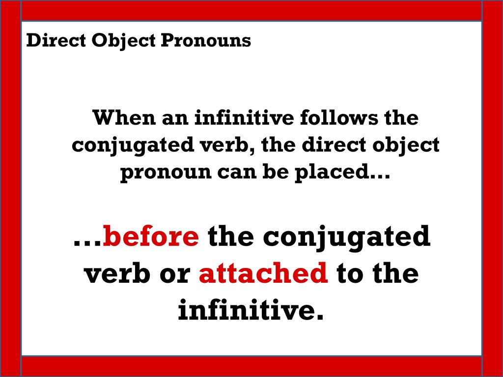 …before the conjugated verb or attached to the infinitive.