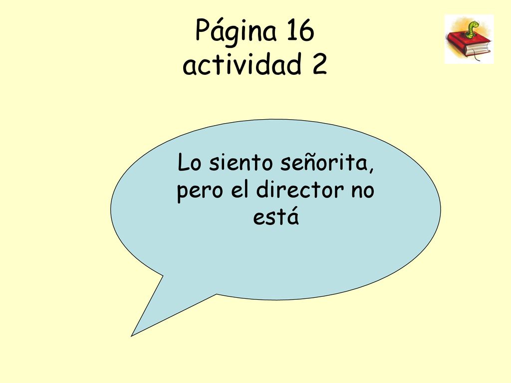 Lo siento señorita, pero el director no está