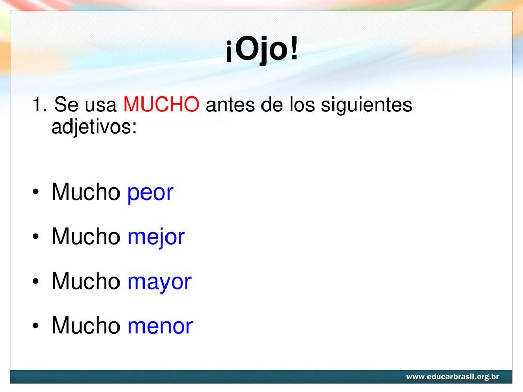 ¡Ojo! Mucho peor Mucho mejor Mucho mayor Mucho menor